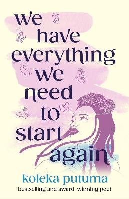 We Have Everything We Need To Start Again: Empowering poems to bring you hope - Koleka Putuma - cover