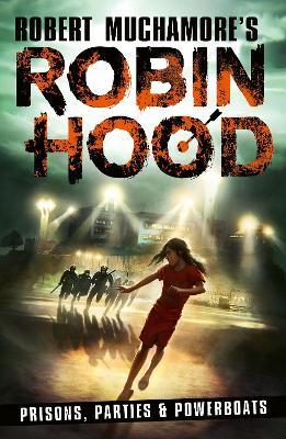 Robin Hood 7: Prisons, Parties & Powerboats (Robert Muchamore's Robin Hood) - Robert Muchamore - cover