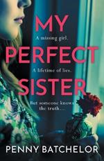 My Perfect Sister: An absolutely gripping psychological thriller with a heart-stopping twist
