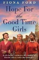 The Good Time Girls at War: A brand new compelling and heartwarming WW2 saga - Fiona Ford - cover