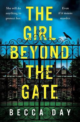 The Girl Beyond the Gate: An absolutely unputdownable and gripping psychological thriller - Becca Day - cover