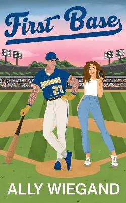 First Base: A must-have slow burn sports romance where he falls first - Ally Wiegand - cover