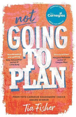 Not Going To Plan: A powerful verse novel from a Yoto Carnegie Shadowers' Choice winner - Tia Fisher - cover