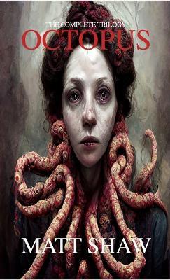Octopus: The Complete Trilogy - Matt Shaw - cover