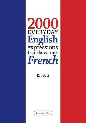 2000 Everyday English Expressions Translated into French - Kit Bett - cover