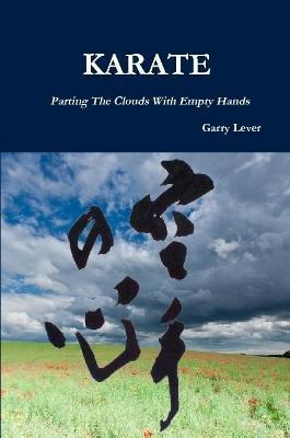Karate: Parting The Clouds With Empty Hands - Garry Lever - cover
