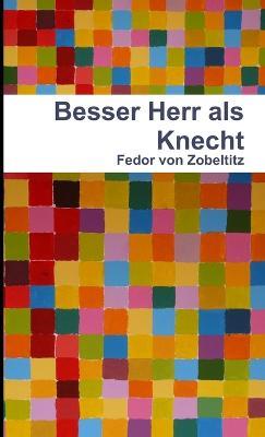 Besser Herr Als Knecht - Fedor von Zobeltitz - cover