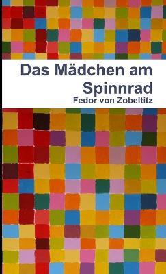 Das Madchen am Spinnrad - Fedor von Zobeltitz - cover