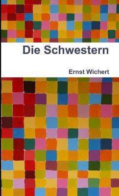 Die Schwestern - Ernst Wichert - cover
