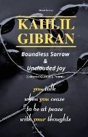 KAHLIL GIBRAN Boundless Sorrow & Unclouded Joy: (Selected Quotes & Poems) - cover