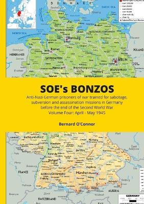 SOE's BONZOS Volume Four: Anti-Nazi German prisoners of war trained for sabotage, subversion and assassination missions in Germany before the end of the Second World War - Bernard O'Connor - cover