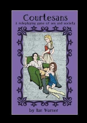 Courtesans: A Roleplaying Game of Sex and Society - Ian Warner - cover