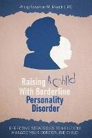Raising A Child With Borderline Personality Disorder: Effective Strategies To Help You Manage Your Borderline Child - Philip Newton M Psych Lpc - cover