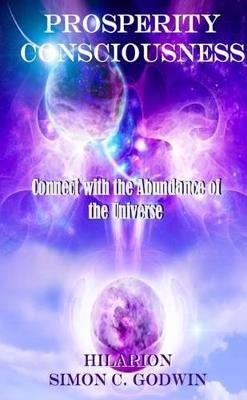 Prosperity Consciousness: Connect With the Abundance of the Universe - Hilarion,Simon C. Godwin - cover