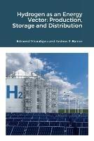 Hydrogen as an Energy Vector: Production, Storage and Distribution - Edmond Mkaratigwa,Andrew Barron - cover