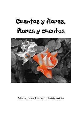 Cuentos y flores, flores y cuentos - Maria Elena Larrayoz Aristeguieta - cover