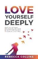 Love Yourself Deeply: Self-Love For Women, Recognize Your Self-Worth, Glow With Self-Confidence, Get Your Self-Esteem Back