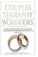 Couples Theraphy Workbooks: The Never Seen Before Questions and Conversation Starters to Build Emotional Intimacy and Reconnect with Your Partner - Katerina Griffith - cover