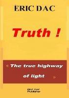 Truth !: The true highway of light - Eric Dac - cover