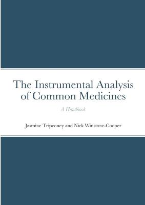 The Instrumental Analysis of Common Medicines: A Handbook - Jasmine Tripconey,Nick Winstone-Cooper - cover