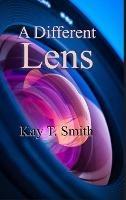 A Different Lens - Kay T Smith - cover