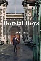 Borstal Boys: From Crime To Christ - David Clarke - cover