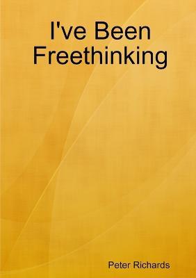 I've Been Freethinking - Peter Richards - cover