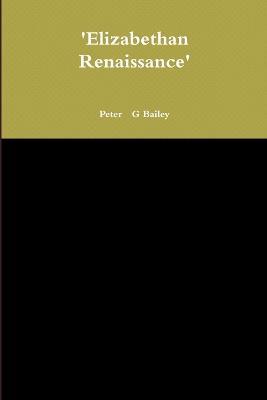 'Elizabethan Renaissance' - Peter G Bailey - cover