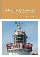When the light goes out: a collection of Irish lighthouse fatalities - Peter Goulding - cover
