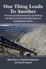 One Thing Leads to Another: Promoting Industrialisation by Making the Most of the Commodity Boom in Sub-Saharan Africa