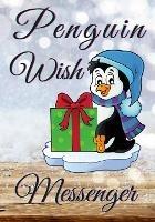 Penguin Wish Messenger: Send your Wish to the Universe on Christmas Time - Milena Petrova - cover
