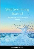 Wild Swimming Journal: A Cold Water Swim Track And Log Book For Swimmers - Dubreck World Publishing - cover