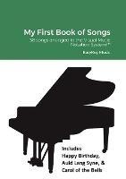 My First Book of Songs: 38 songs arranged in the Visual Music Notation System(TM)