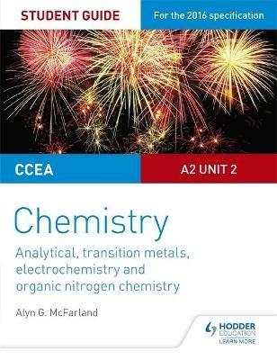 CCEA A2 Unit 2 Chemistry Student Guide: Analytical, Transition Metals, Electrochemistry and Organic Nitrogen Chemistry - Alyn G. McFarland - cover
