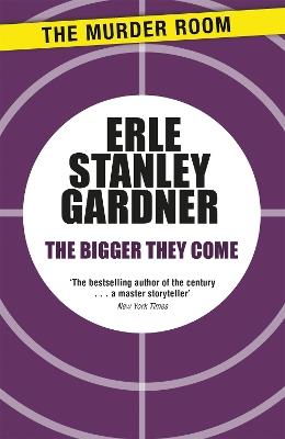 The Bigger They Come - Erle Stanley Gardner - cover