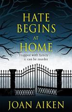 Hate Begins at Home: Three suspicious deaths . . .  A gripping, claustrophobic gothic thriller