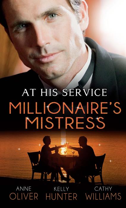 At His Service: Millionaire's Mistress: Memoirs of a Millionaire's Mistress / Playboy Boss, Live-In Mistress / The Italian Boss's Secretary Mistress