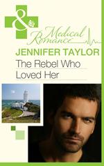 The Rebel Who Loved Her (Mills & Boon Medical) (Bride's Bay Surgery, Book 3)