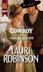 The Cowboy Who Caught Her Eye (Mills & Boon Historical)