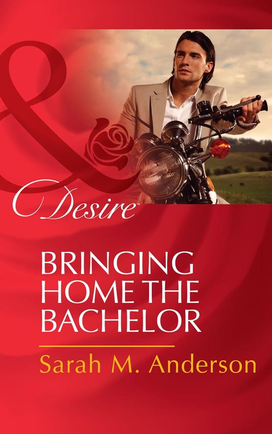 Bringing Home The Bachelor (The Bolton Brothers, Book 2) (Mills & Boon Desire)