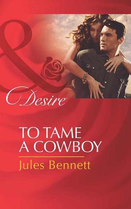 To Tame A Cowboy (Texas Cattleman's Club: The Missing Mogul, Book 5) (Mills & Boon Desire)