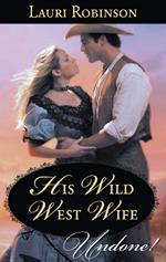 His Wild West Wife (Mills & Boon Historical Undone)