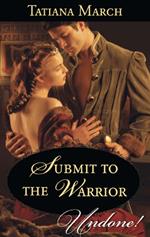 Submit To The Warrior (Mills & Boon Historical Undone) (Hot Scottish Knights, Book 2)