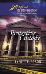 Protective Custody (Mills & Boon Love Inspired)