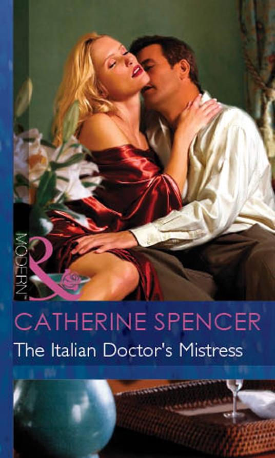 The Italian Doctor's Mistress (International Doctors, Book 3) (Mills & Boon Modern)