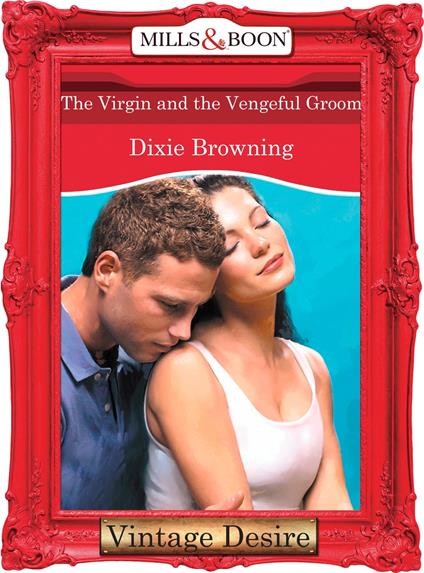 The Virgin And The Vengeful Groom (The Passionate Powers, Book 2) (Mills & Boon Desire)