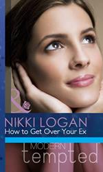 How To Get Over Your Ex (Valentine's Day Survival Guide, Book 1) (Mills & Boon Modern Tempted)