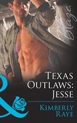 Texas Outlaws: Jesse (The Texas Outlaws, Book 1) (Mills & Boon Blaze)