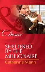 Sheltered By The Millionaire (Texas Cattleman's Club: After the Storm, Book 3) (Mills & Boon Desire)