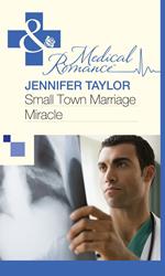 Small Town Marriage Miracle (Mills & Boon Medical)